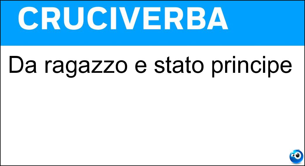 Da ragazzo è stato principe