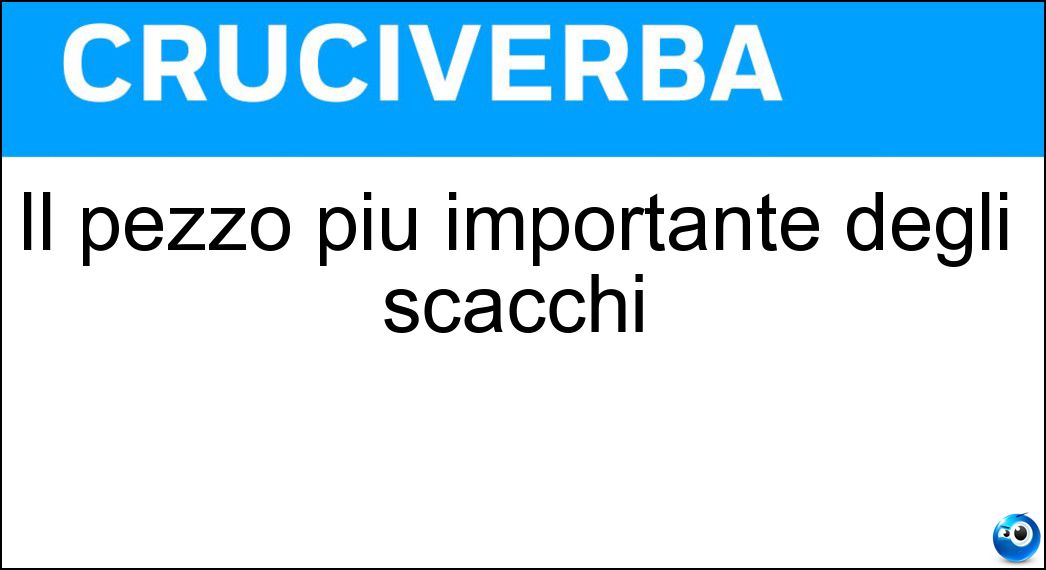 Il pezzo più importante degli scacchi Soluzione Il pezzo più importante degli scacchi - Re