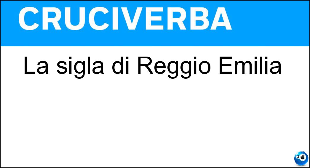 La sigla di Reggio Emilia Soluzione La sigla di Reggio Emilia - Re