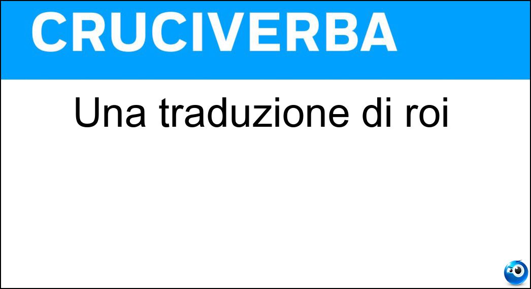 Una traduzione di roi