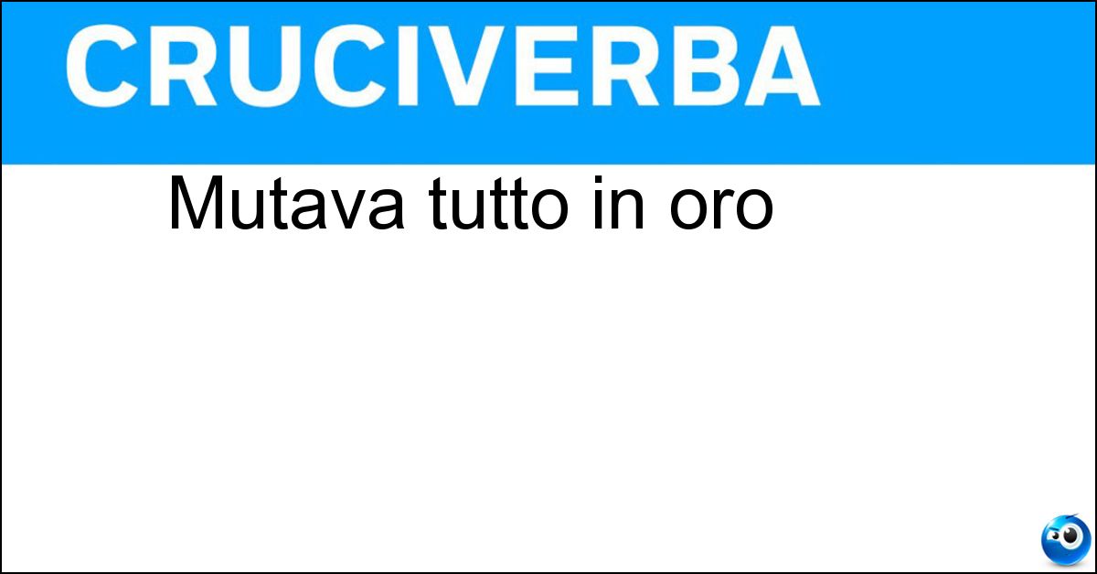 Mutava tutto in oro Soluzione Mutava tutto in oro - Re Mida