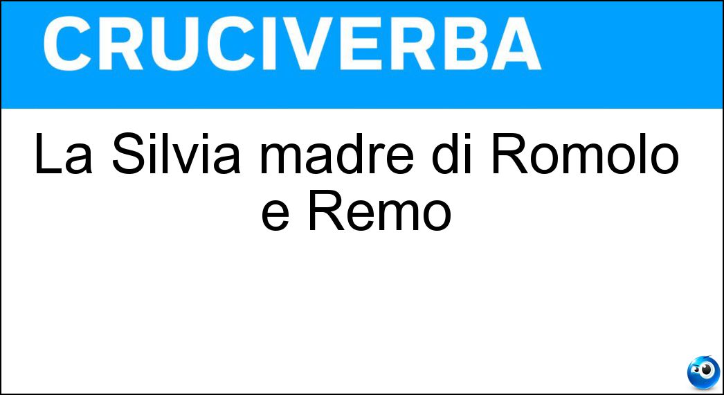 La Silvia madre di Romolo e Remo Soluzione La Silvia madre di Romolo e Remo - Rea