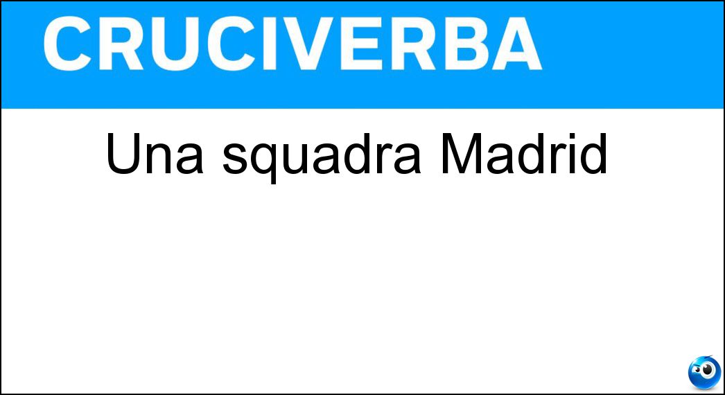 Soluzione Una squadra Madrid - Real