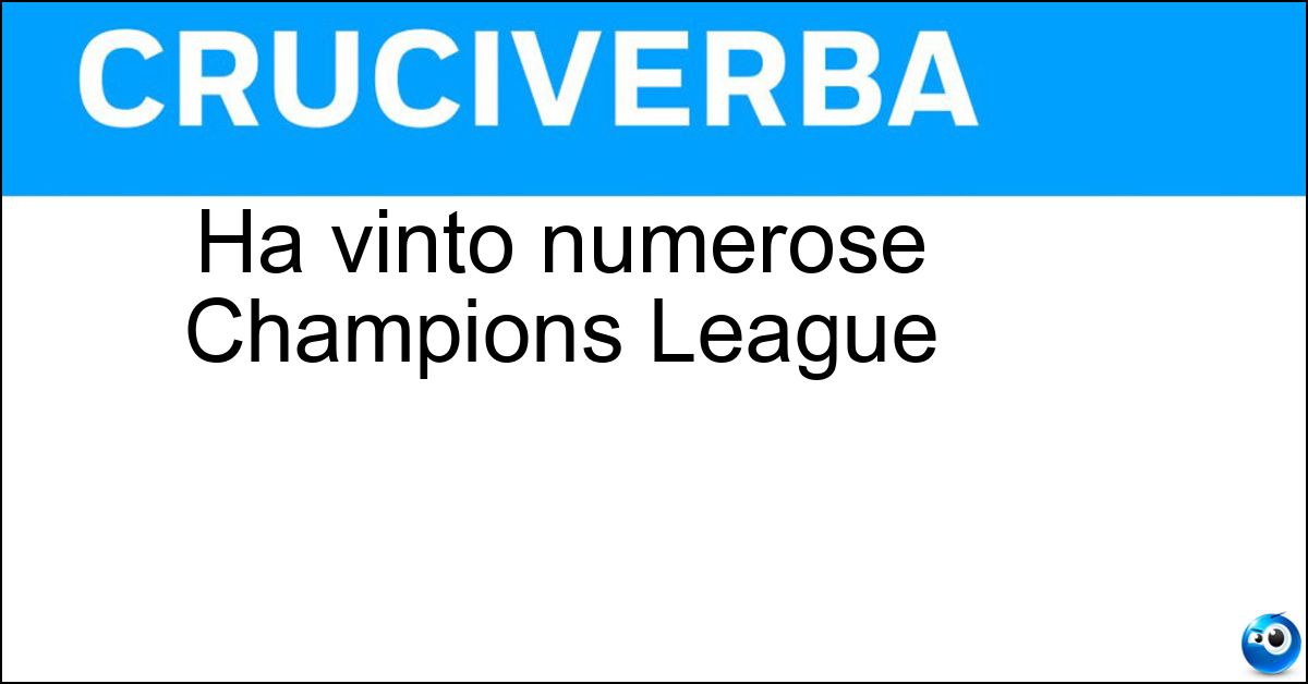 Ha vinto numerose Champions League Soluzione Ha vinto numerose Champions League - Real