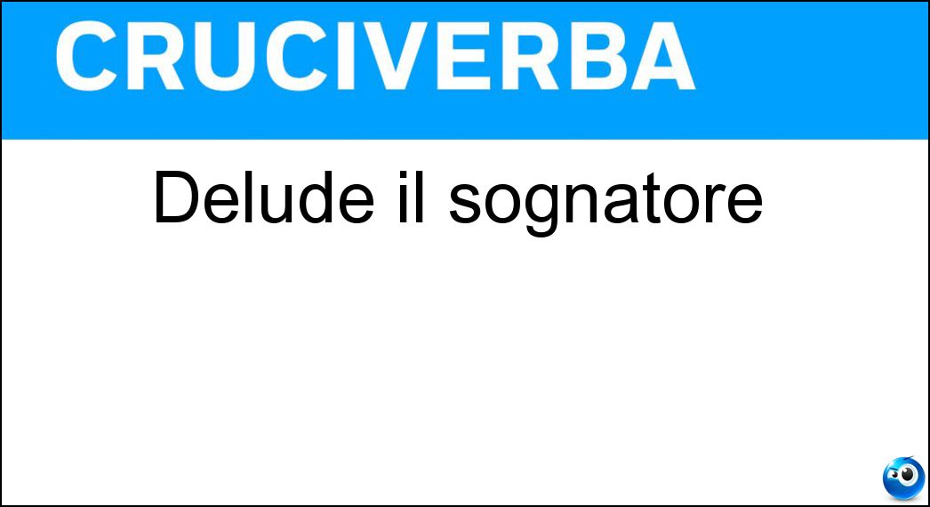 Delude il sognatore Soluzione Delude il sognatore - Realtà