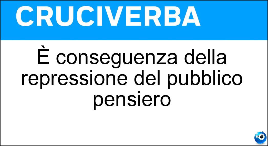 È conseguenza della repressione del pubblico pensiero Soluzione È conseguenza della repressione del pubblico pensiero - Reato D Opinione