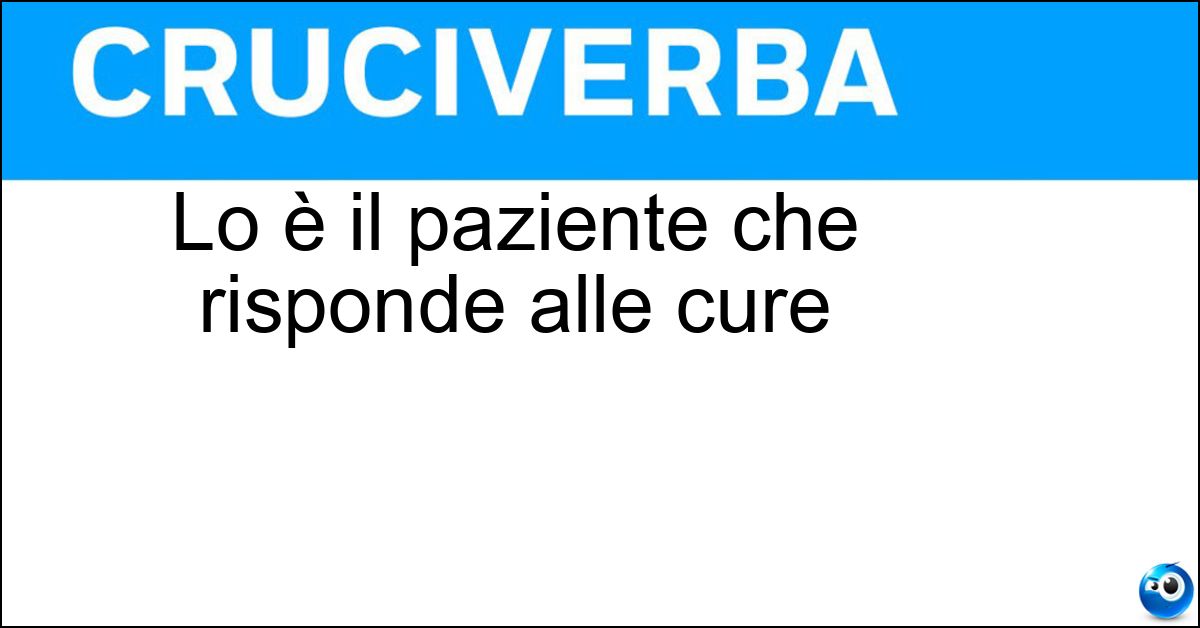 Lo è il paziente che risponde alle cure Soluzione Lo è il paziente che risponde alle cure - Reattivo