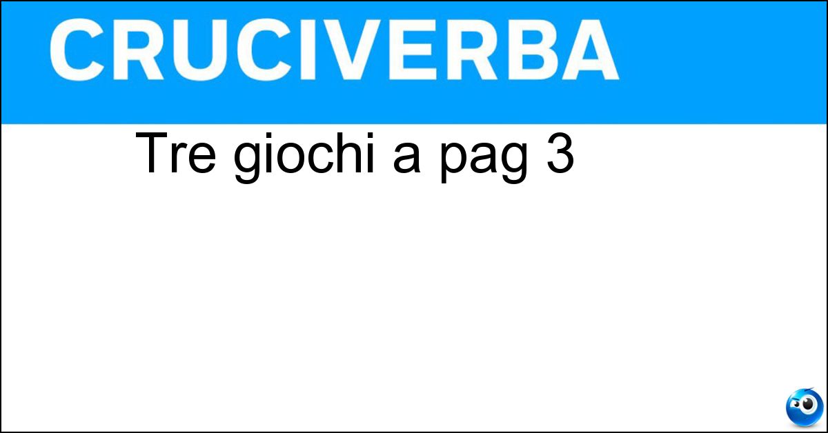 Soluzione Tre giochi a pag 3 - Rebus