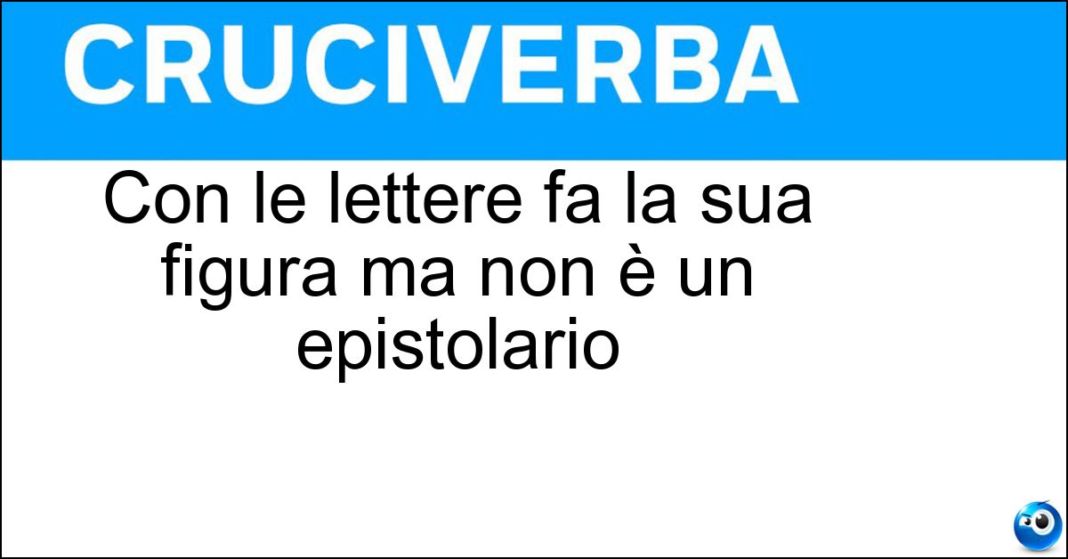 Con le lettere fa la sua figura ma non è un epistolario Soluzione Con le lettere fa la sua figura ma non è un epistolario - Rebus