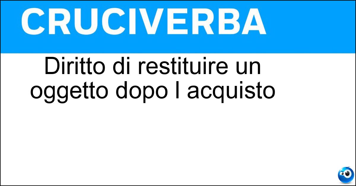 Soluzione Diritto di restituire un oggetto dopo l acquisto - Recesso