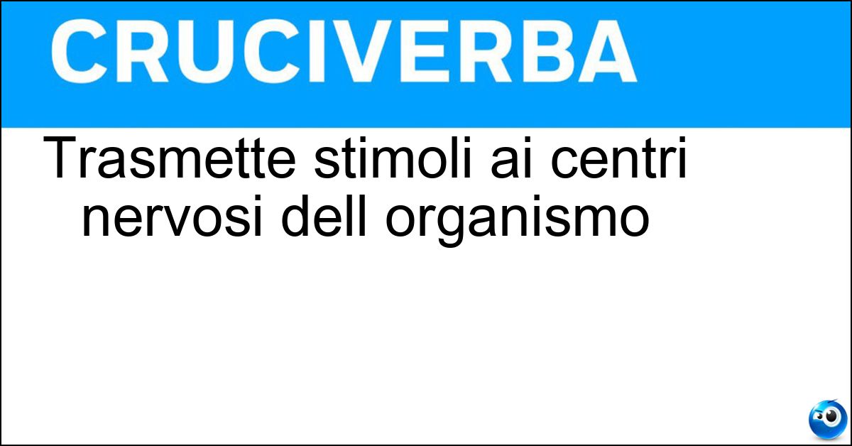 Trasmette stimoli ai centri nervosi dell organismo Soluzione Trasmette stimoli ai centri nervosi dell organismo - Recettore
