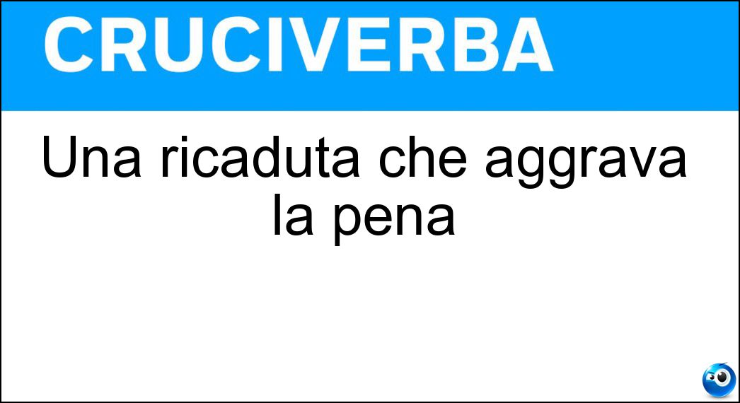 ricaduta aggrava