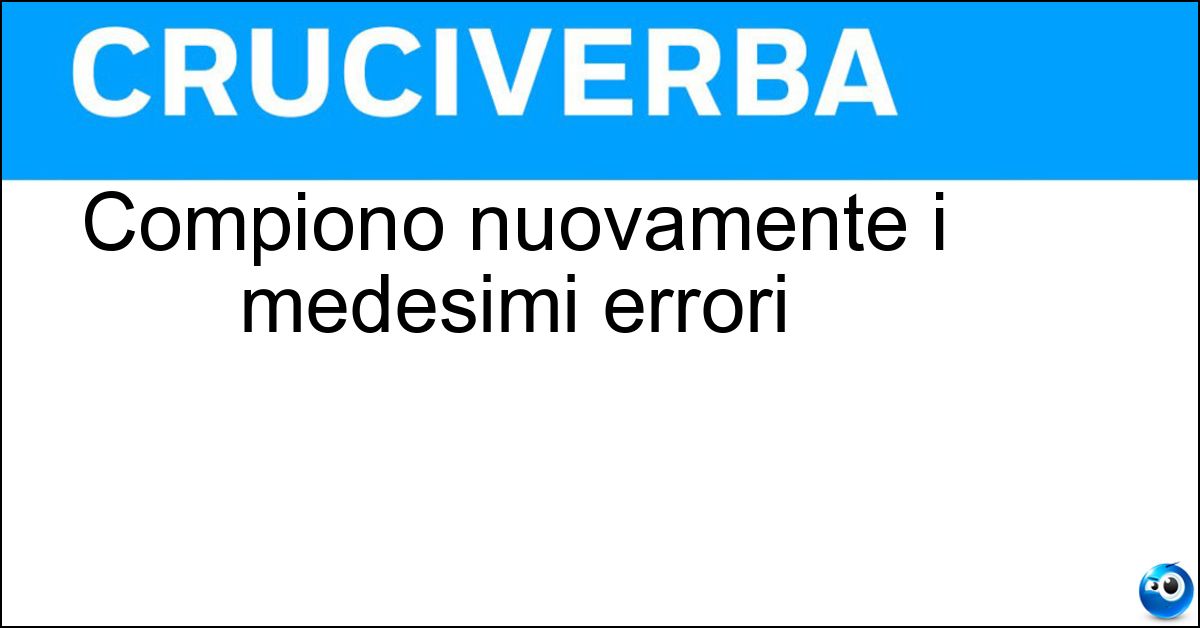 Compiono nuovamente i medesimi errori Soluzione Compiono nuovamente i medesimi errori - Recidivi