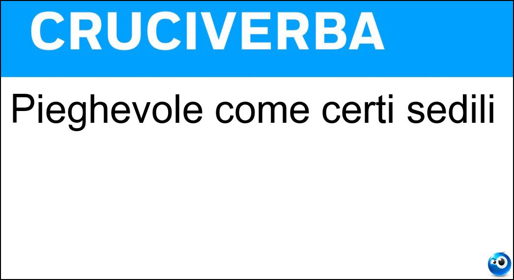 Pieghevole come certi sedili Soluzione Cruciverba: Pieghevole come certi sedili - Risposta Reclinabile