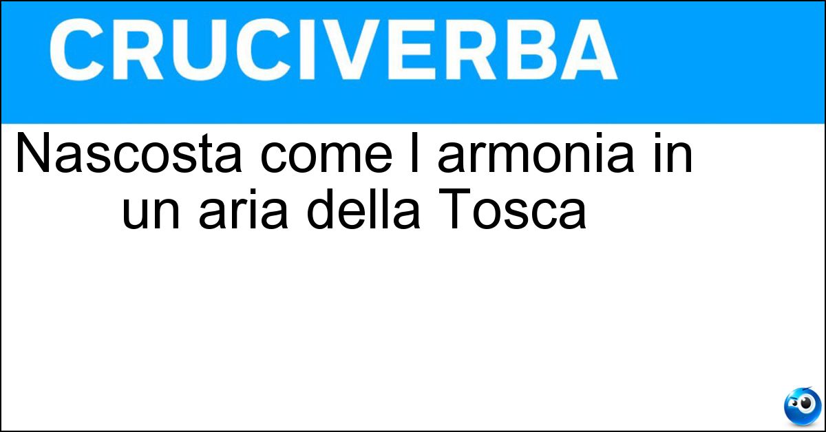Nascosta come l armonia in un aria della Tosca Soluzione Nascosta come l armonia in un aria della Tosca - Recondita
