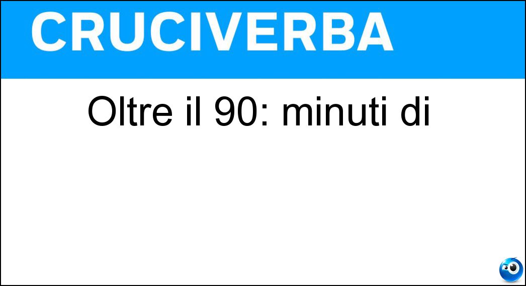 Oltre il 90: minuti di Soluzione Oltre il 90: minuti di - Recupero