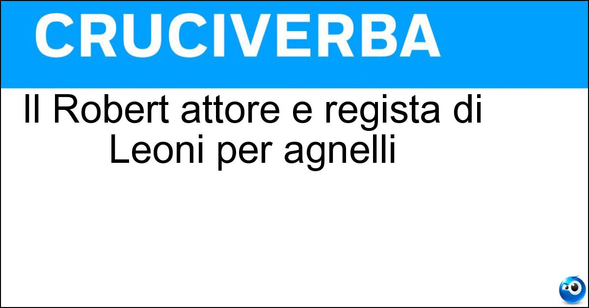 Il Robert attore e regista di Leoni per agnelli Soluzione Il Robert attore e regista di Leoni per agnelli - Redford