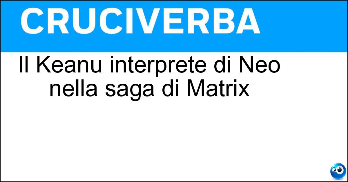 Soluzione Il Keanu interprete di Neo nella saga di Matrix - Reeves