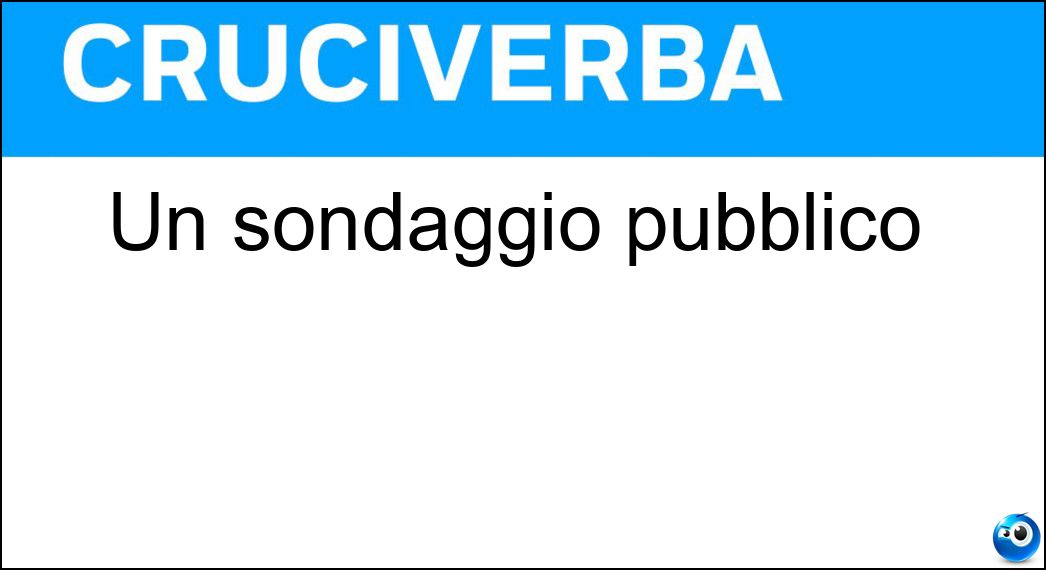 Un sondaggio pubblico Soluzione Cruciverba: Un sondaggio pubblico - Risposta Referendum