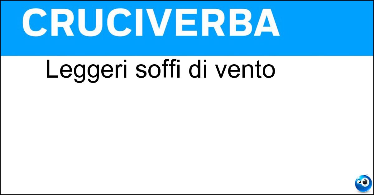 Leggeri soffi di vento Soluzione Leggeri soffi di vento - Refoli