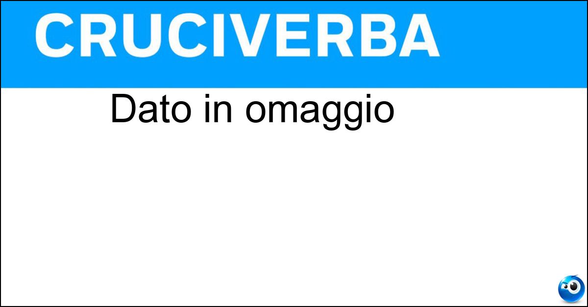 Dato in omaggio Soluzione Dato in omaggio - Regalato
