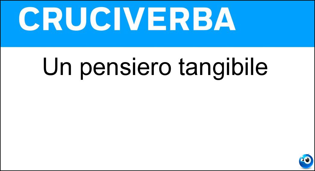 Un pensiero tangibile Soluzione Cruciverba: Un pensiero tangibile - Risposta Regalo
