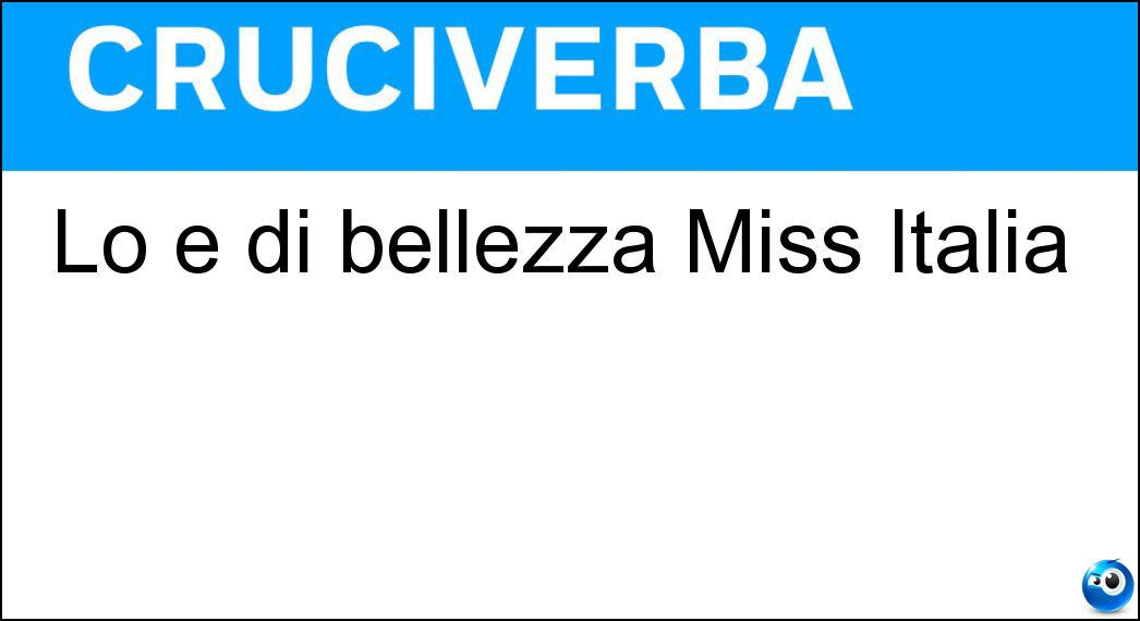 Lo è di bellezza Miss Italia Soluzione Cruciverba: Lo è di bellezza Miss Italia - Risposta Reginetta