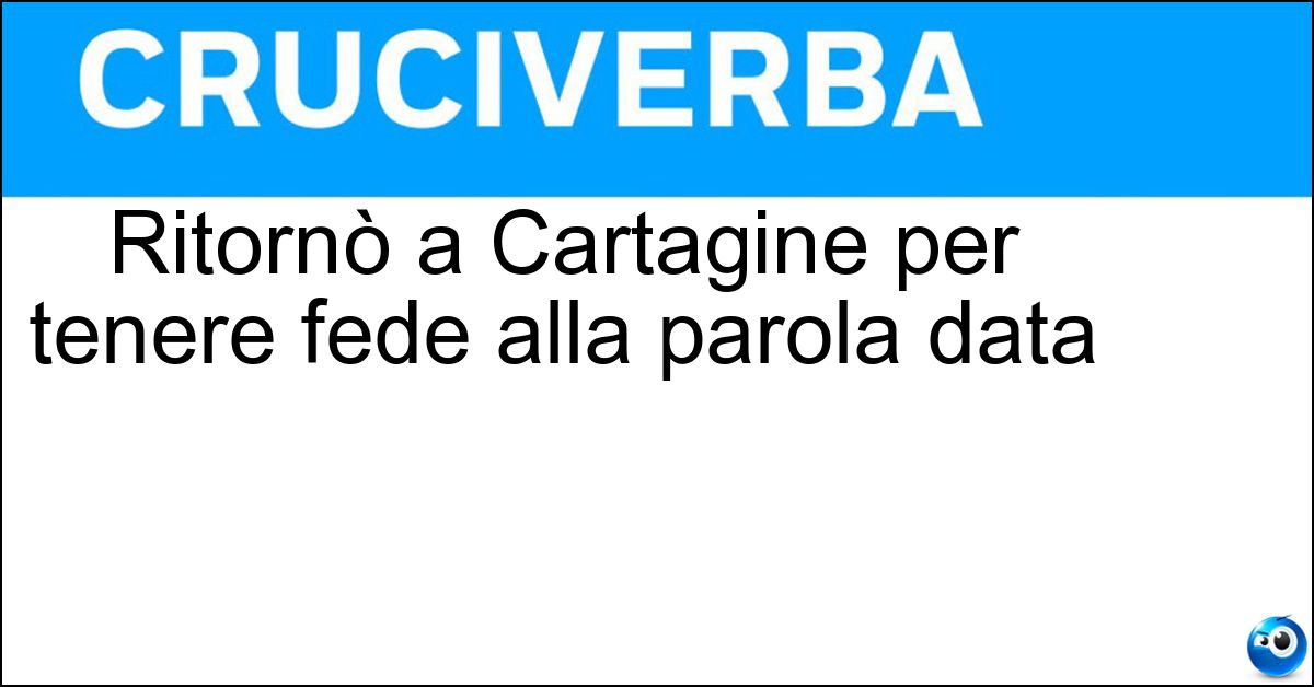 Soluzione Ritornò a Cartagine per tenere fede alla parola data - Regolo
