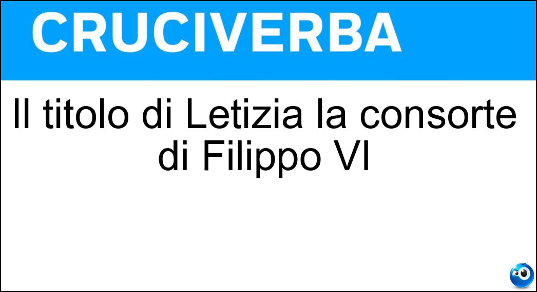 Il titolo di Letizia la consorte di Filippo VI