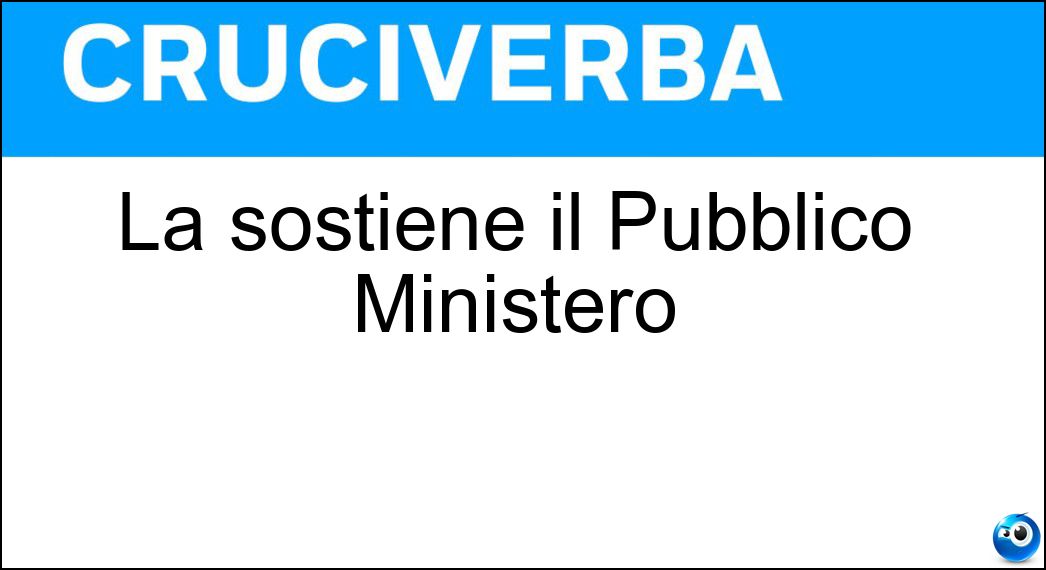 La sostiene il Pubblico Ministero Soluzione La sostiene il Pubblico Ministero - Reità