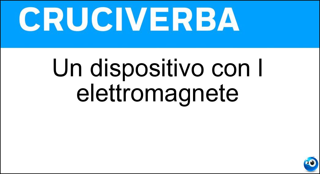 Un dispositivo con l elettromagnete Soluzione Cruciverba: Un dispositivo con l elettromagnete - Risposta Relè