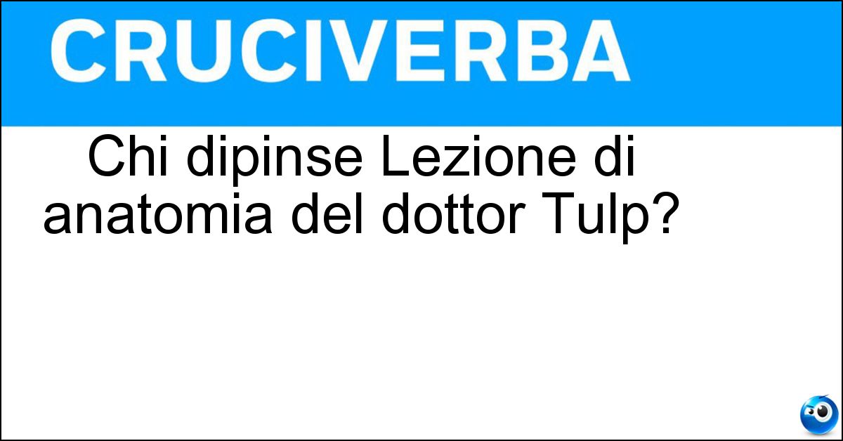 Chi dipinse Lezione di anatomia del dottor Tulp? Soluzione Chi dipinse Lezione di anatomia del dottor Tulp? - Rembrandt