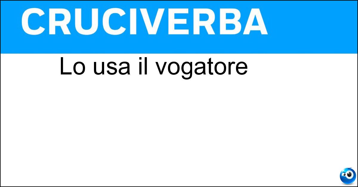Lo usa il vogatore Soluzione Lo usa il vogatore - Remo