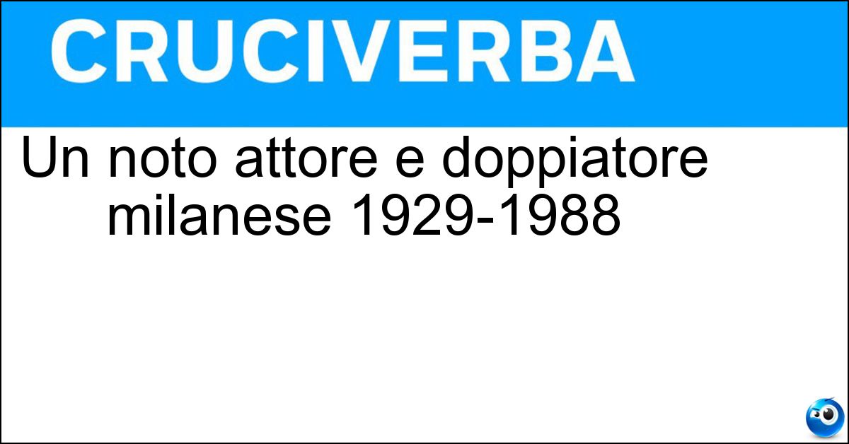 Soluzione Un noto attore e doppiatore milanese 1929-1988 - Renzo Palmer