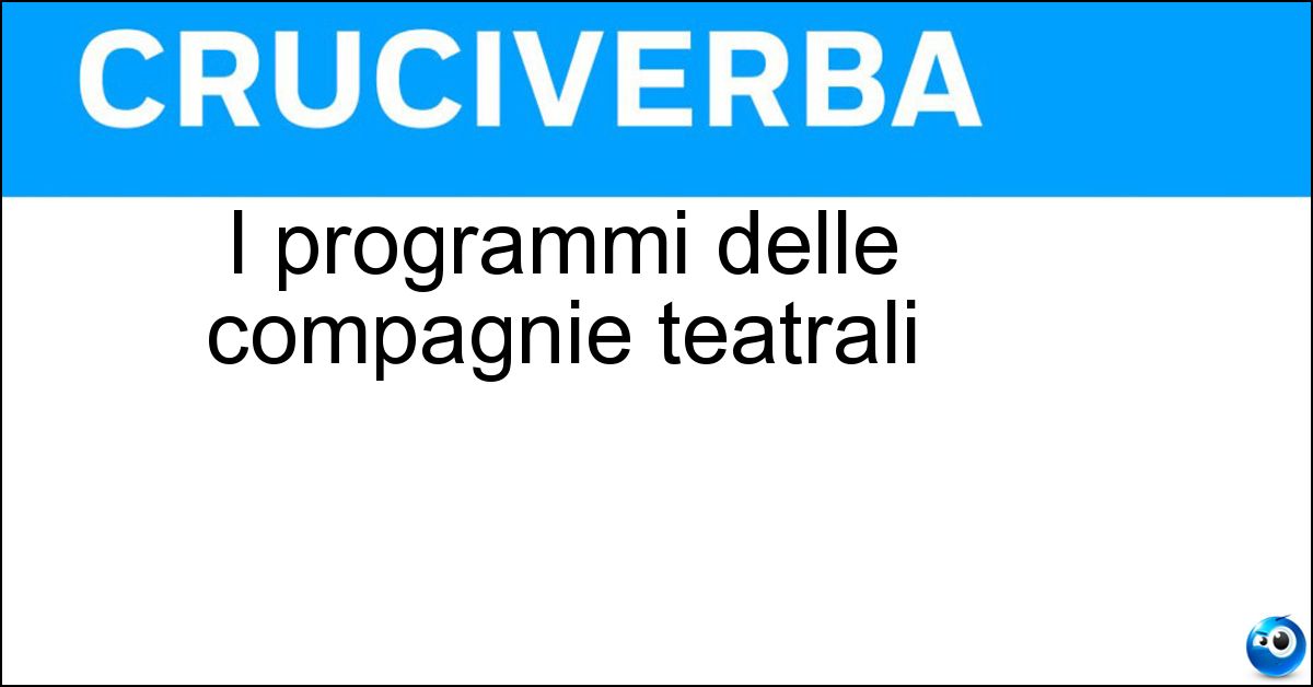 I programmi delle compagnie teatrali Soluzione I programmi delle compagnie teatrali - Repertori