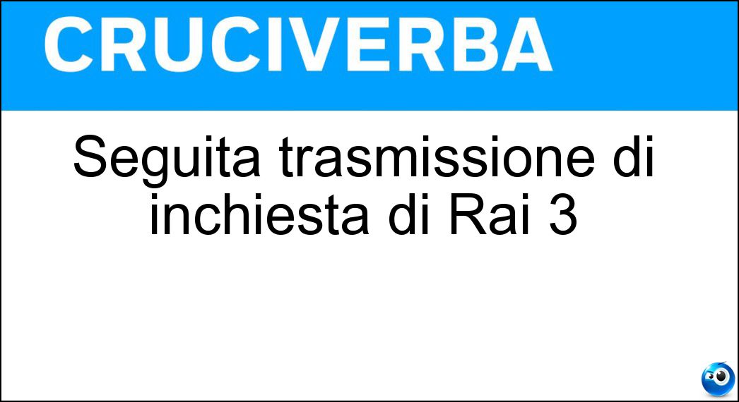 Seguita trasmissione di inchiesta di Rai 3