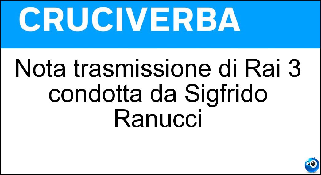 Nota trasmissione di Rai 3 condotta da Sigfrido Ranucci