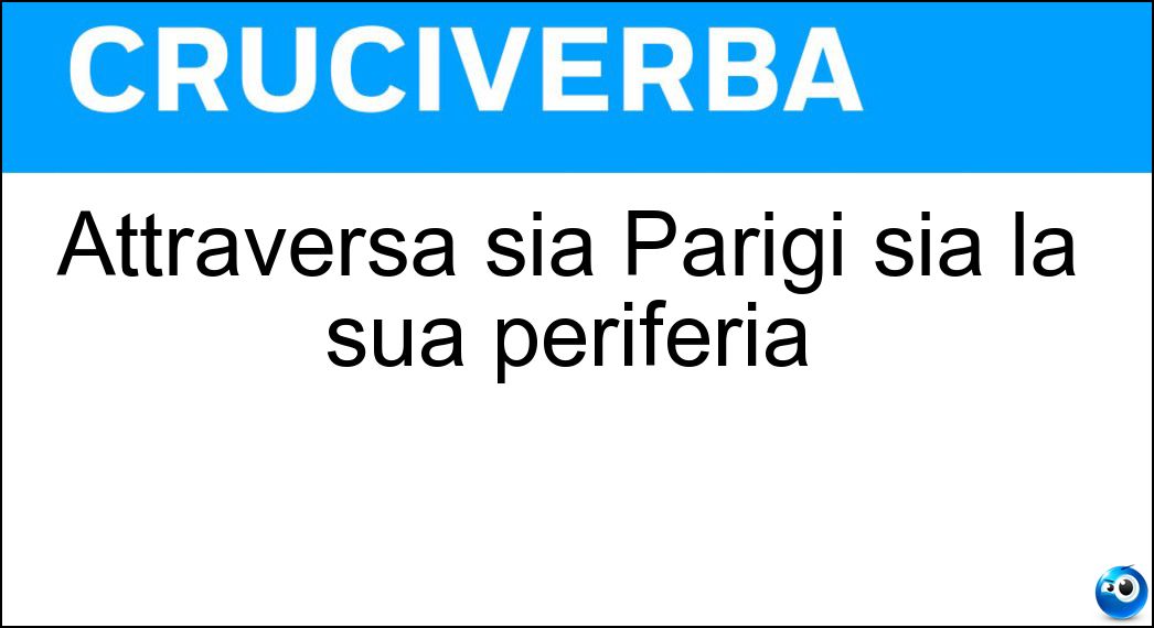 Attraversa sia Parigi sia la sua periferia