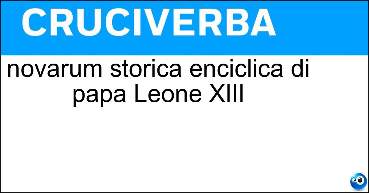 novarum storica enciclica di papa Leone XIII Soluzione novarum storica enciclica di papa Leone XIII - Rerum
