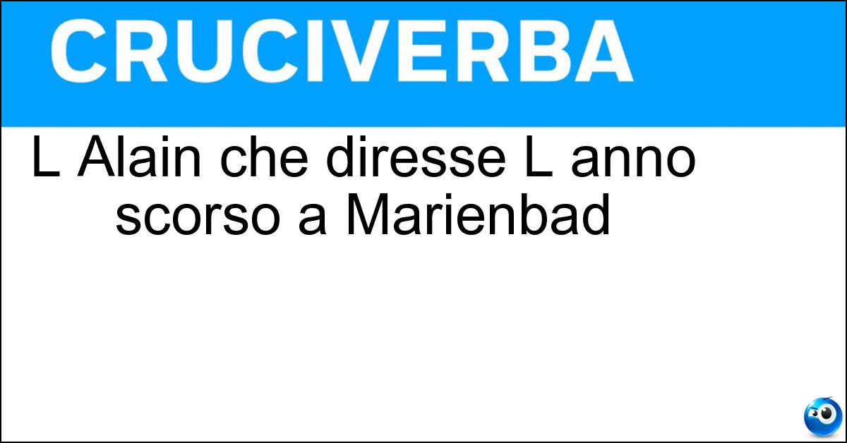 Soluzione L Alain che diresse L anno scorso a Marienbad - Resnais