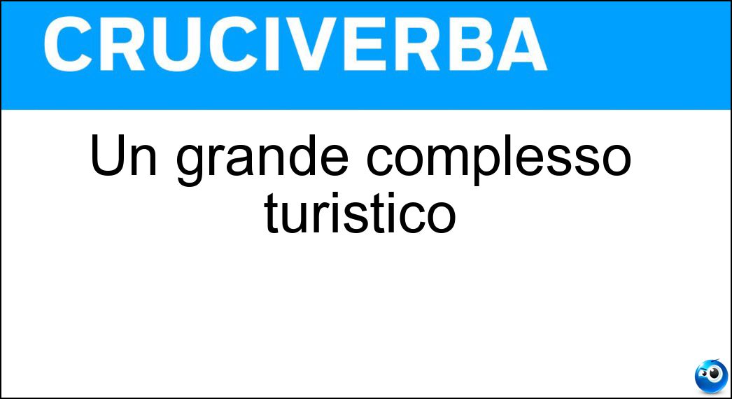 Un grande complesso turistico Soluzione Un grande complesso turistico - Resort