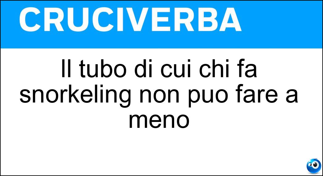 Il tubo di cui chi fa snorkeling non può fare a meno Soluzione Cruciverba: Il tubo di cui chi fa snorkeling non può fare a meno - Risposta Respiratore