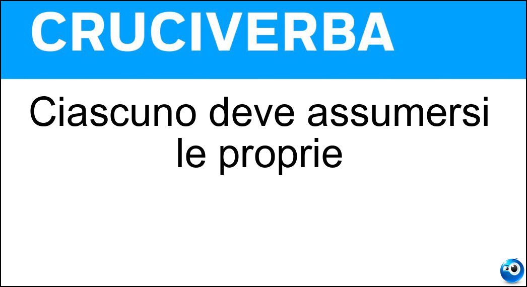 Ciascuno deve assumersi le proprie