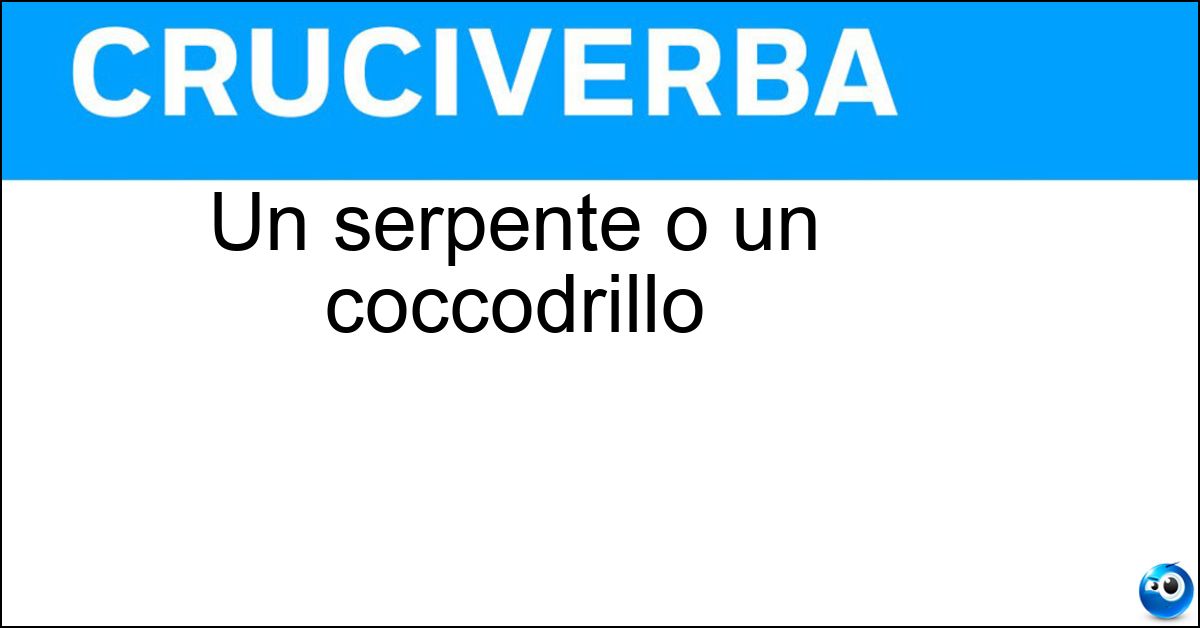 Un serpente o un coccodrillo Soluzione Un serpente o un coccodrillo - Rettile