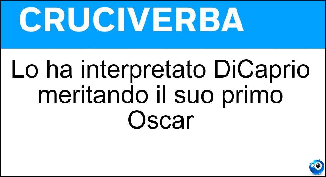 Lo ha interpretato DiCaprio meritando il suo primo Oscar Soluzione Cruciverba: Lo ha interpretato DiCaprio meritando il suo primo Oscar - Risposta Revenant
