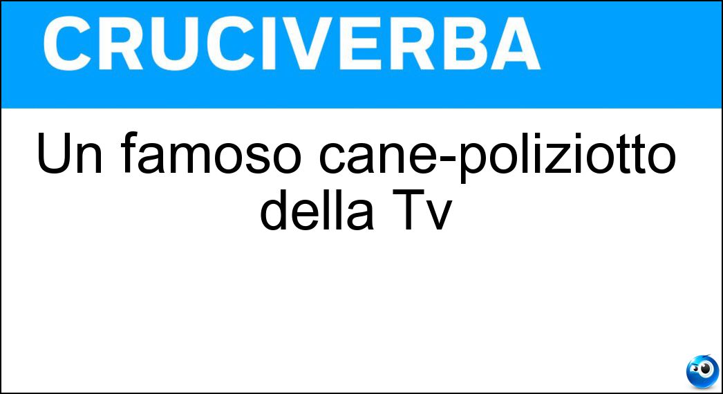Un famoso cane-poliziotto della Tv Soluzione Cruciverba: Un famoso cane-poliziotto della Tv - Risposta Rex
