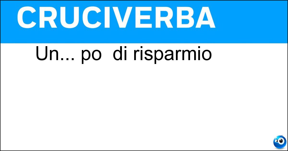 Un... po di risparmio Soluzione Un... po di risparmio - Ri