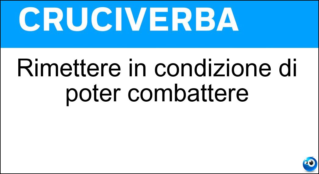 Soluzione Rimettere in condizione di poter combattere - Riarmare