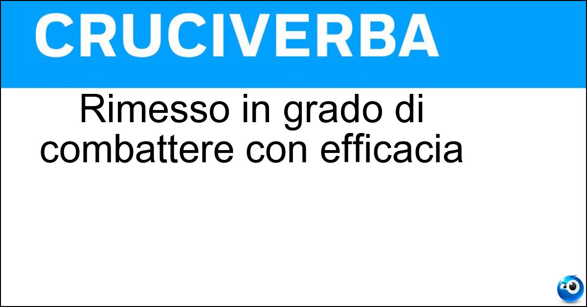 Rimesso in grado di combattere con efficacia Soluzione Rimesso in grado di combattere con efficacia - Riarmato
