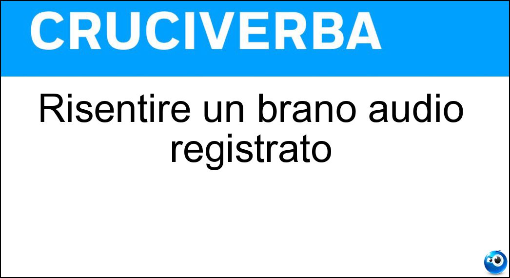 Risentire un brano audio registrato Soluzione Risentire un brano audio registrato - Riascoltare